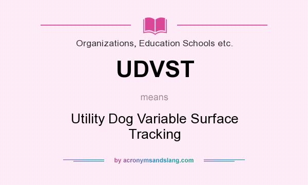 What does UDVST mean? It stands for Utility Dog Variable Surface Tracking