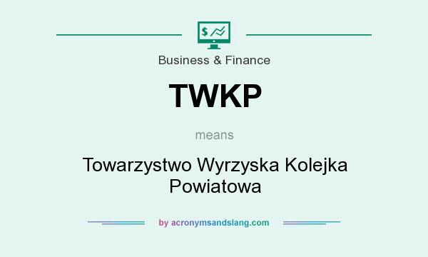 What does TWKP mean? It stands for Towarzystwo Wyrzyska Kolejka Powiatowa