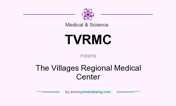 What does TVRMC mean? It stands for The Villages Regional Medical Center