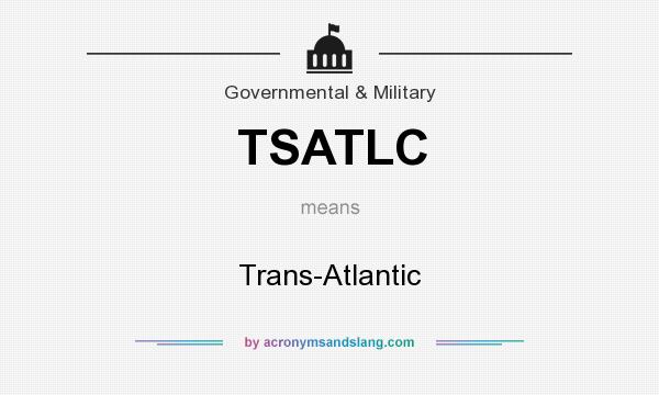 What does TSATLC mean? It stands for Trans-Atlantic