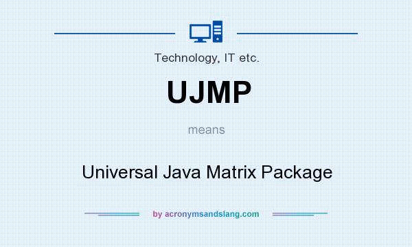 What does UJMP mean? It stands for Universal Java Matrix Package