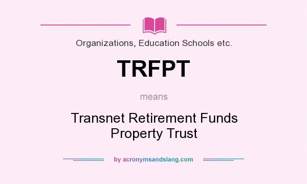 What does TRFPT mean? It stands for Transnet Retirement Funds Property Trust