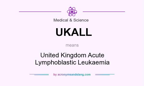 What does UKALL mean? It stands for United Kingdom Acute Lymphoblastic Leukaemia