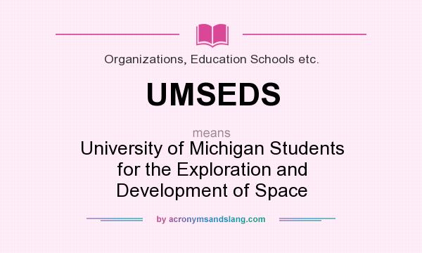 What does UMSEDS mean? It stands for University of Michigan Students for the Exploration and Development of Space
