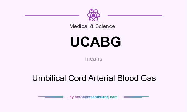 What does UCABG mean? It stands for Umbilical Cord Arterial Blood Gas