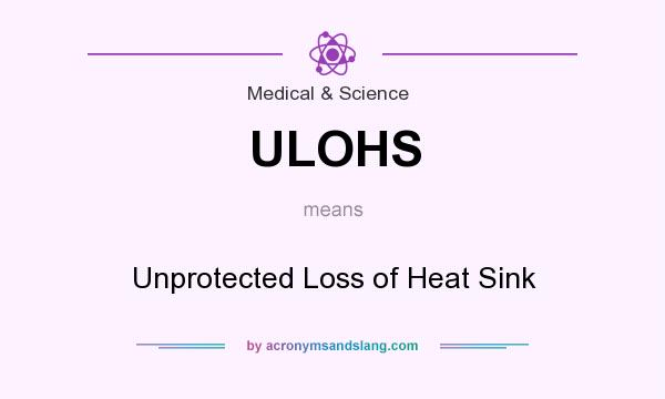 What does ULOHS mean? It stands for Unprotected Loss of Heat Sink