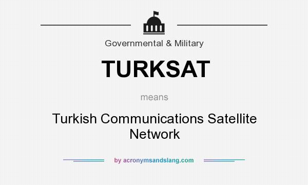 What does TURKSAT mean? It stands for Turkish Communications Satellite Network