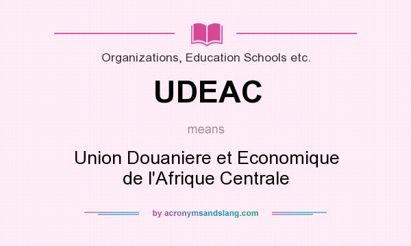 What does UDEAC mean? It stands for Union Douaniere et Economique de l`Afrique Centrale