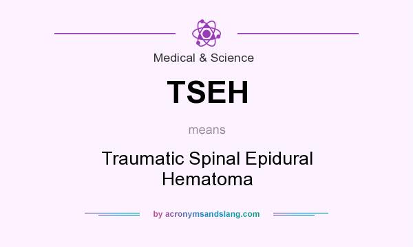 What does TSEH mean? It stands for Traumatic Spinal Epidural Hematoma