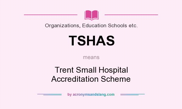 What does TSHAS mean? It stands for Trent Small Hospital Accreditation Scheme