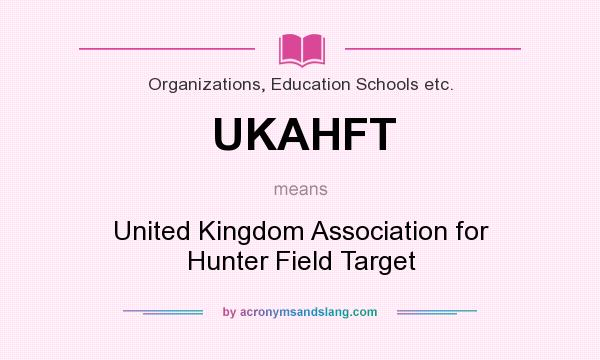 What does UKAHFT mean? It stands for United Kingdom Association for Hunter Field Target