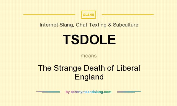 What does TSDOLE mean? It stands for The Strange Death of Liberal England