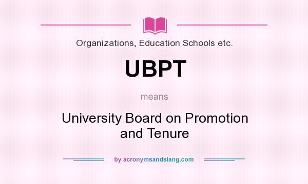 What does UBPT mean? It stands for University Board on Promotion and Tenure