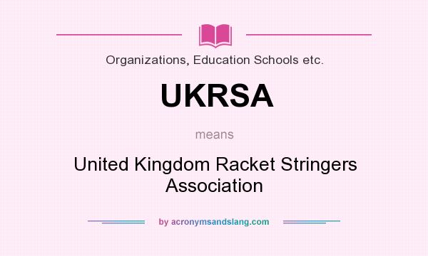 What does UKRSA mean? It stands for United Kingdom Racket Stringers Association
