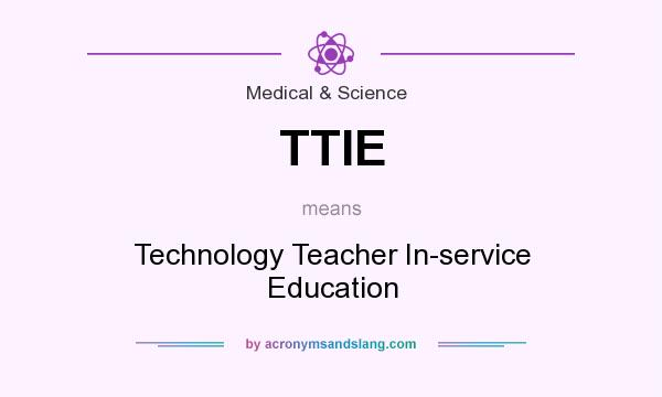What does TTIE mean? It stands for Technology Teacher In-service Education
