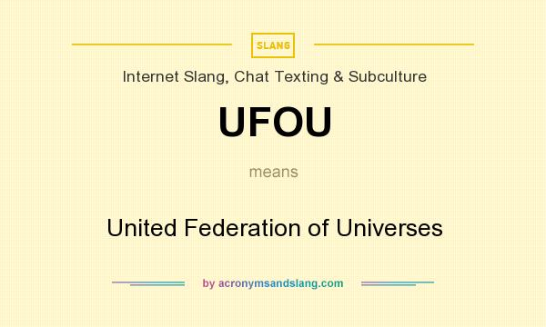 What does UFOU mean? It stands for United Federation of Universes