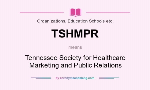 What does TSHMPR mean? It stands for Tennessee Society for Healthcare Marketing and Public Relations