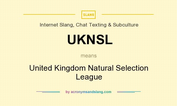 What does UKNSL mean? It stands for United Kingdom Natural Selection League