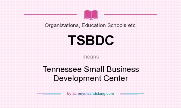 What does TSBDC mean? It stands for Tennessee Small Business Development Center
