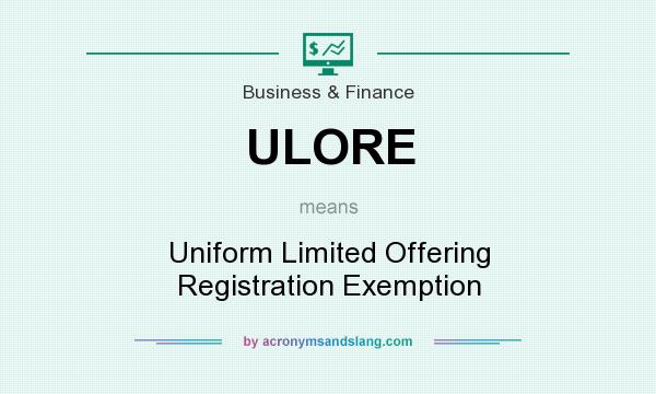 What does ULORE mean? It stands for Uniform Limited Offering Registration Exemption