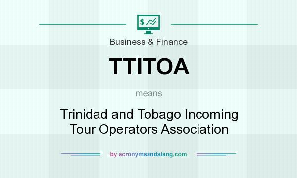 What does TTITOA mean? It stands for Trinidad and Tobago Incoming Tour Operators Association