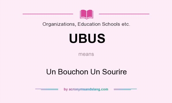 What does UBUS mean? It stands for Un Bouchon Un Sourire