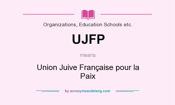 What does UJFP mean? It stands for Union Juive Française pour la Paix