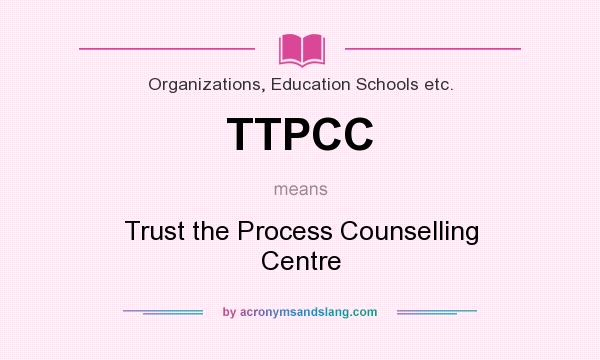 What does TTPCC mean? It stands for Trust the Process Counselling Centre