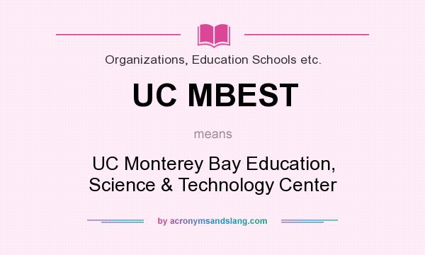 What does UC MBEST mean? It stands for UC Monterey Bay Education, Science & Technology Center