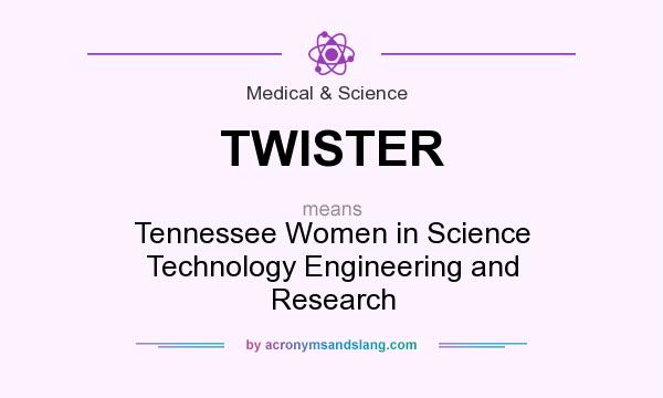 What does TWISTER mean? It stands for Tennessee Women in Science Technology Engineering and Research