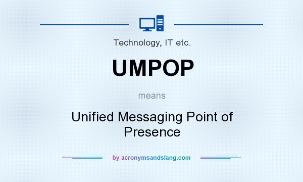 What does UMPOP mean? It stands for Unified Messaging Point of Presence