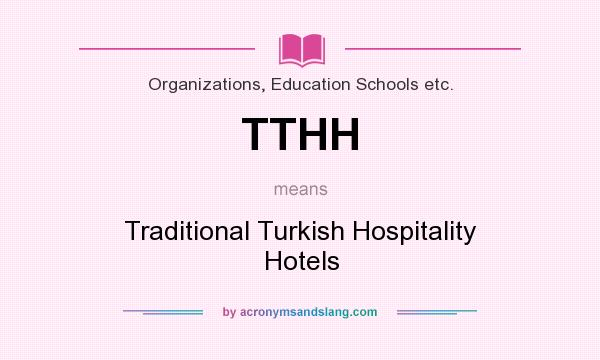 What does TTHH mean? It stands for Traditional Turkish Hospitality Hotels