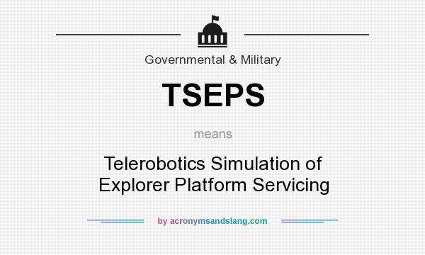 What does TSEPS mean? It stands for Telerobotics Simulation of Explorer Platform Servicing