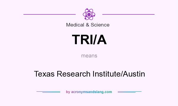 What does TRI/A mean? It stands for Texas Research Institute/Austin