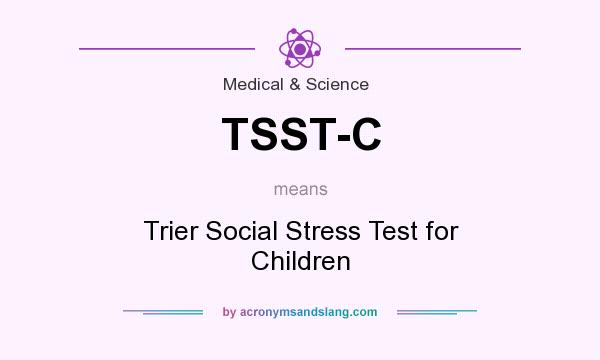 What does TSST-C mean? It stands for Trier Social Stress Test for Children