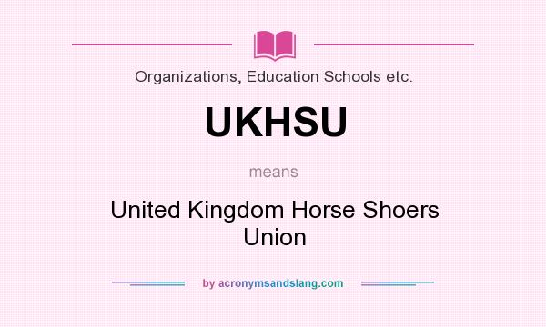 What does UKHSU mean? It stands for United Kingdom Horse Shoers Union