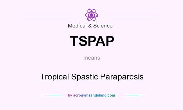 What does TSPAP mean? It stands for Tropical Spastic Paraparesis