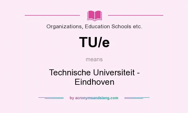 What does TU/e mean? It stands for Technische Universiteit - Eindhoven