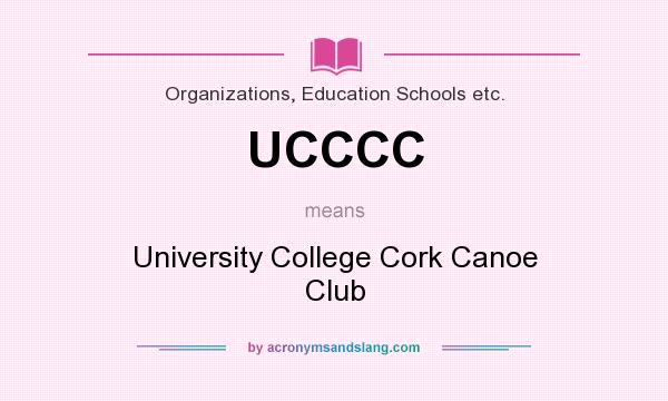 What does UCCCC mean? It stands for University College Cork Canoe Club