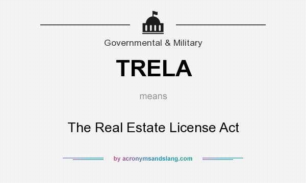 What does TRELA mean? It stands for The Real Estate License Act