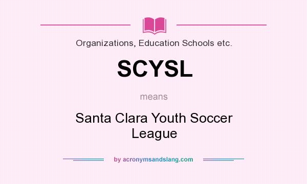 What does SCYSL mean? It stands for Santa Clara Youth Soccer League
