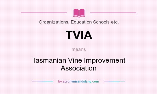 What does TVIA mean? It stands for Tasmanian Vine Improvement Association