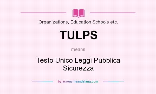 What does TULPS mean? It stands for Testo Unico Leggi Pubblica Sicurezza