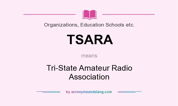 What does TSARA mean? It stands for Tri-State Amateur Radio Association