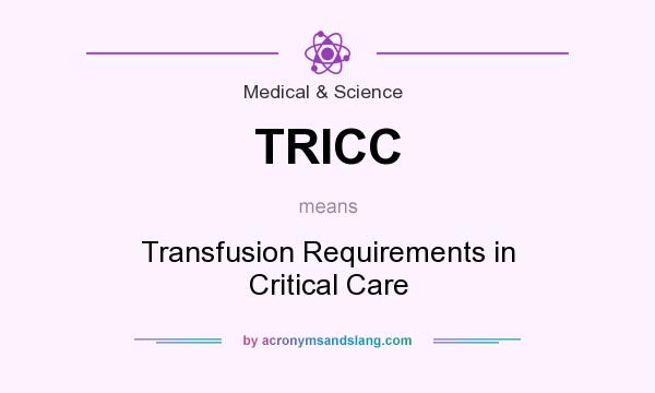 What does TRICC mean? It stands for Transfusion Requirements in Critical Care