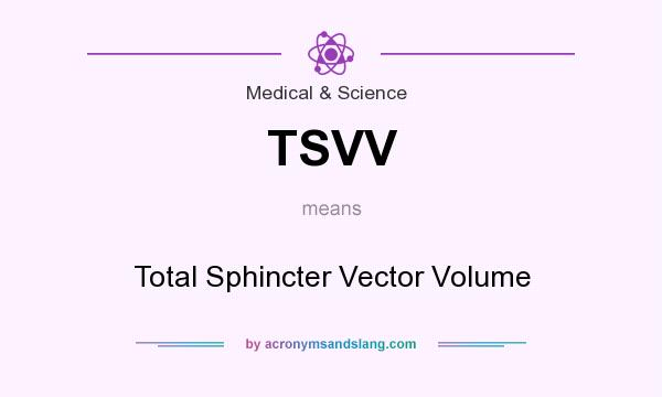 What does TSVV mean? It stands for Total Sphincter Vector Volume