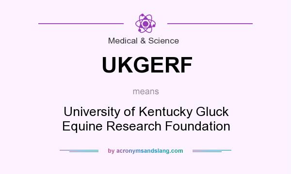 What does UKGERF mean? It stands for University of Kentucky Gluck Equine Research Foundation