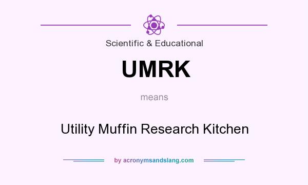 What does UMRK mean? It stands for Utility Muffin Research Kitchen