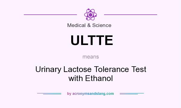 What does ULTTE mean? It stands for Urinary Lactose Tolerance Test with Ethanol