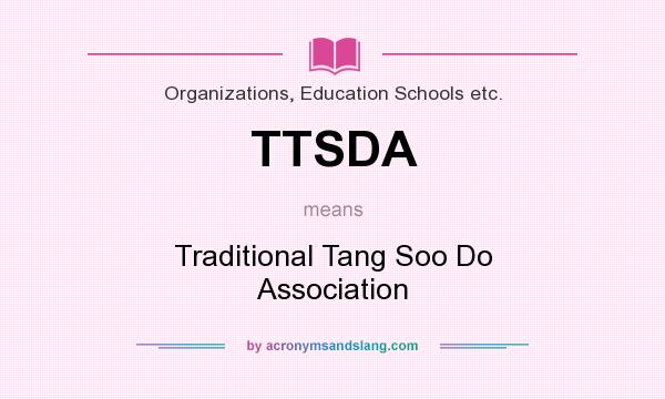 What does TTSDA mean? It stands for Traditional Tang Soo Do Association